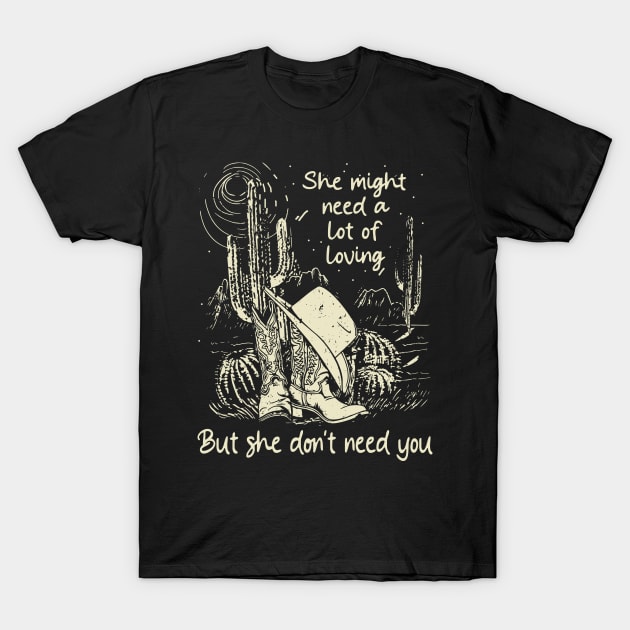 She Might Need A Lot Of Loving But She Don't Need You Cowgirl Hat Western T-Shirt by Creative feather